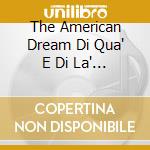 The American Dream Di Qua' E Di La' Dal Mare cd musicale di The american dream