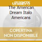 The American Dream Italo Americans cd musicale di The american dream