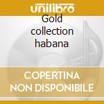 Gold collection habana cd musicale di GOLD COLLECTION HABA