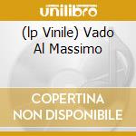 (lp Vinile) Vado Al Massimo cd
