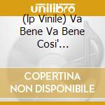(lp Vinile) Va Bene Va Bene Cosi' (picture) cd