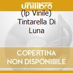 (lp Vinile) Tintarella Di Luna cd