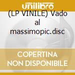 (LP VINILE) Vado al massimopic.disc cd