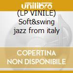 (LP VINILE) Soft&swing jazz from italy lp vinile di Romano Mussolini