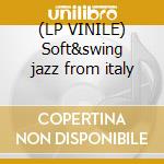 (LP VINILE) Soft&swing jazz from italy cd