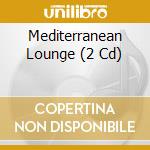 Mediterranean Lounge (2 Cd) cd musicale