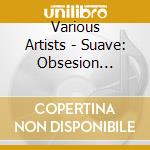 Various Artists - Suave: Obsesion Latina cd