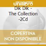 Dik Dik - The Collection  -2Cd cd musicale di DIK DIK