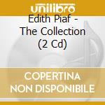 Edith Piaf - The Collection (2 Cd) cd musicale di Edith Piaf