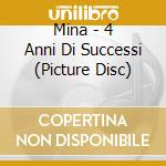 Mina - 4 Anni Di Successi (Picture Disc) cd musicale di Mina