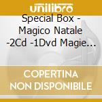 Special Box - Magico Natale -2Cd -1Dvd Magie Di Natale cd