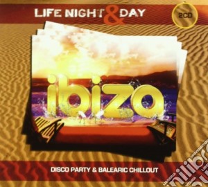 Ibiza: Life Night & Day / Various (2 Cd) cd musicale di Artisti Vari