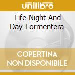 Life Night And Day Formentera cd