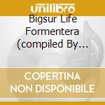 Bigsur Life Formentera (compiled By Marco Fullone) cd