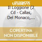Il Loggione (2 Cd - Callas, Del Monaco, Tebaldi, Di Stefano...) cd musicale di ARTISTI VARI