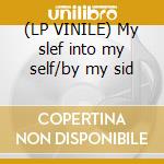 (LP VINILE) My slef into my self/by my sid
