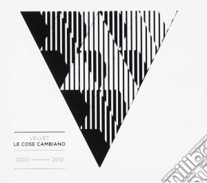 Velvet - Le Cose Cambiano 2000-2010 cd musicale di VELVET