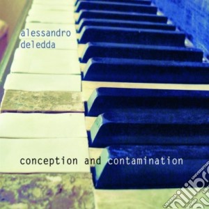 Alessandro Deledda - Conception And Contamination cd musicale di Alessandro Deledda