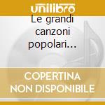 Le grandi canzoni popolari italiane cd
