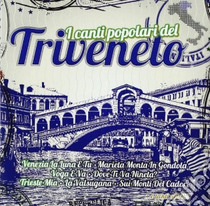 I Canti Popolari Del Triveneto-I Canti Popolari Del Triveneto / Various cd musicale di Artisti Vari