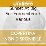 Sunset At Big Sur Formentera / Various cd