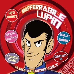 Inafferrabile Lupin: Le Sigle Dei Cartoni Cult / Various cd musicale di Artisti Vari