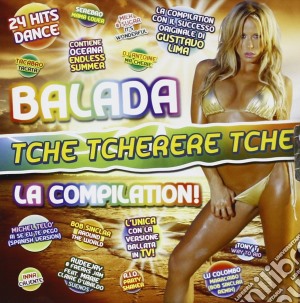 Balada (Tche Tcherere Tche) La Compilation / Various cd musicale