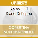 Aa.Vv. - Il Diario Di Peppa cd musicale di Aa.Vv.