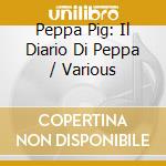 Peppa Pig: Il Diario Di Peppa / Various cd