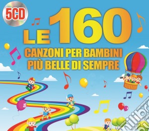160 Canzoni Per Bambini Piu' Belle Di Sempre (Le) / Various (5 Cd) cd musicale di Halidon