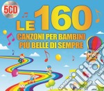160 Canzoni Per Bambini Piu' Belle Di Sempre (Le) / Various (5 Cd)