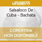 Salsaloco De Cuba - Bachata cd musicale di Salsaloco De Cuba
