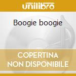 Boogie boogie cd musicale di Artisti Vari