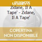 Zidane, Il A Tape' - Zidane, Il A Tape' cd musicale di ARTISTI VARI