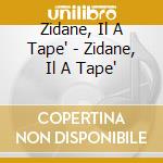 Zidane, Il A Tape' - Zidane, Il A Tape' cd