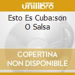 Esto Es Cuba:son O Salsa cd