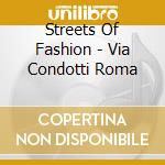 Streets Of Fashion - Via Condotti Roma cd musicale di ARTISTI VARI