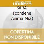 SARA' (contiene Anima Mia) cd musicale di CUGINI DI CAMPAGNA