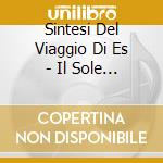 Sintesi Del Viaggio Di Es - Il Sole Alle Spalle cd