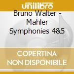 Bruno Walter - Mahler Symphonies 4&5 cd musicale di Bruno Walter