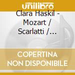 Clara Haskil - Mozart / Scarlatti / Schumann / Schubert cd