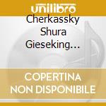 Cherkassky Shura Gieseking Walter - Tchaikovsky Liszt Grieg: Piano Concertos cd musicale di Cherkassky