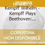 Kempff Wilhelm - Kempff Plays Beethoven: Piano Sonatas cd musicale di Wilhelm Kempff