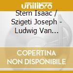 Stern Isaac / Szigeti Joseph - Ludwig Van Beethoven / Felix Mendelssohn / Johannes Brahms (2 Cd) cd musicale di Isaac Stern