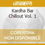 Kardha Bar Chillout Vol. 1 cd musicale