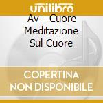 Av - Cuore Meditazione Sul Cuore cd