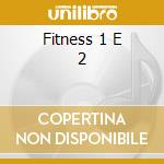 Fitness 1 E 2 cd