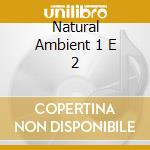 Natural Ambient 1 E 2 cd