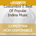 Costumbre E Best Of Popular Indina Music cd