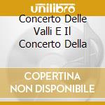 Concerto Delle Valli E Il Concerto Della cd